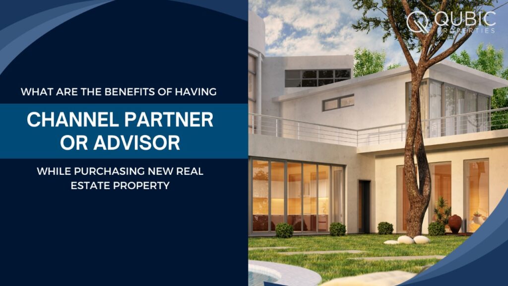 What are the benefits of having channel partner or advisor while purchasing a new real estate property